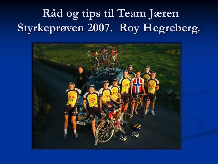 r d og tips til team j ren styrkepr ven 2007 roy hegreberg