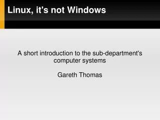 Linux, it's not Windows