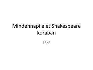 mindennapi let shakespeare kor ban
