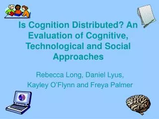 Is Cognition Distributed? An Evaluation of Cognitive, Technological and Social Approaches