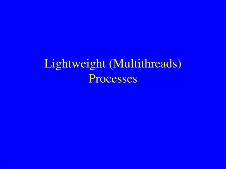 lightweight multithreads processes