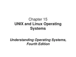 Chapter 15 UNIX and Linux Operating System s