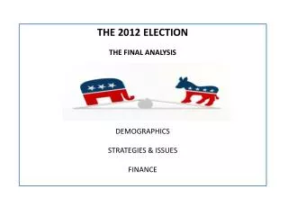 THE 2012 ELECTION THE FINAL ANALYSIS DEMOGRAPHICS STRATEGIES &amp; ISSUES FINANCE