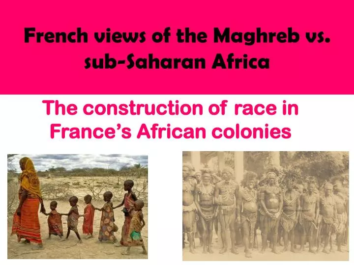 french views of the maghreb vs sub saharan africa