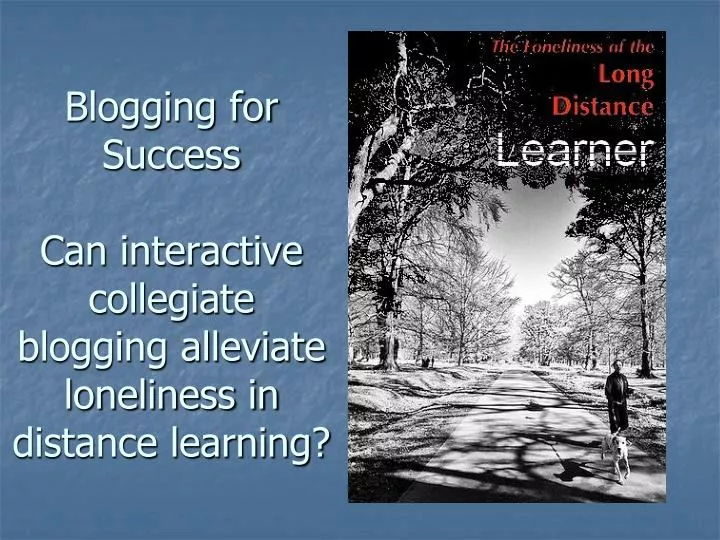 blogging for success can interactive collegiate blogging alleviate loneliness in distance learning