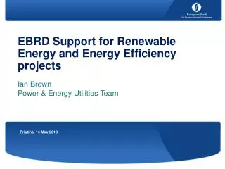 EBRD Support for Renewable Energy and Energy Efficiency projects Ian Brown