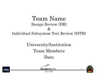 Team Name Design Review (DR) &amp; Individual Subsystem Test Review (ISTR)