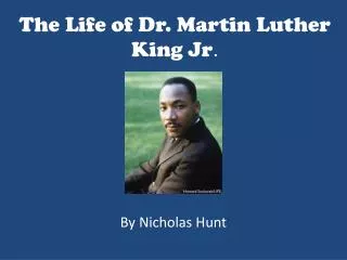 The Life of Dr. Martin Luther King Jr .