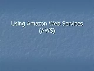 Using Amazon Web Services (AWS)