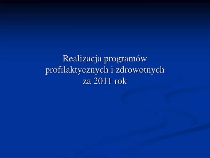 realizacja program w profilaktycznych i zdrowotnych za 2011 rok