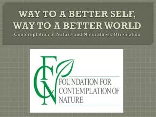 WAY TO A BETTER SELF, WAY TO A BETTER WORLD Contemplation of Nature and Naturalness Orientation