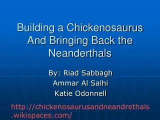 Building a Chickenosaurus And Bringing Back the Neanderthals