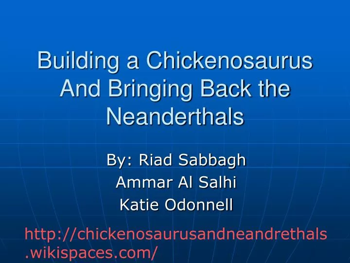 building a chickenosaurus and bringing back the neanderthals