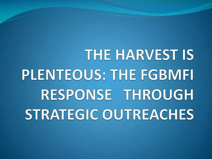 the harvest is plenteous the fgbmfi response through strategic outreaches