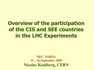 Overview of the participation of the CIS and SEE countries in the LHC Experiments NEC, VARNA