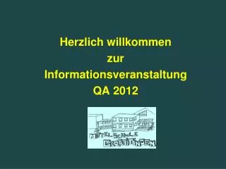 herzlich willkommen zur informationsveranstaltung qa 2012