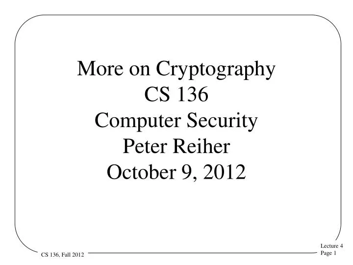 more on cryptography cs 136 computer security peter reiher october 9 2012