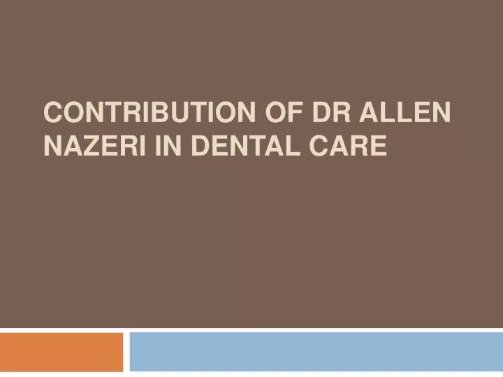 contribution of dr allen nazeri in dental care