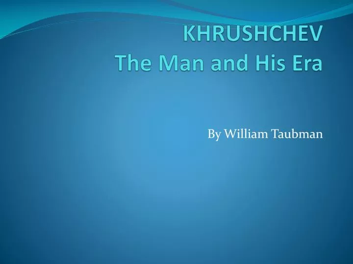 khrushchev the man and his era