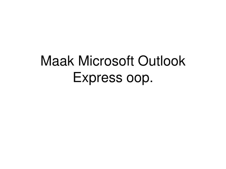 maak microsoft outlook express oop