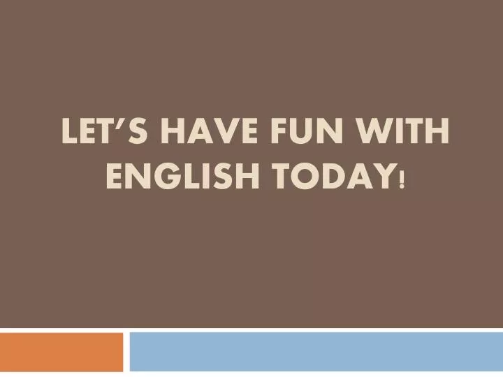 let s have fun with english today