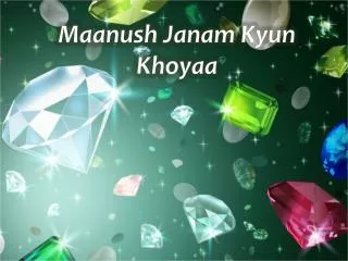 maanush janam kyun khoyaa