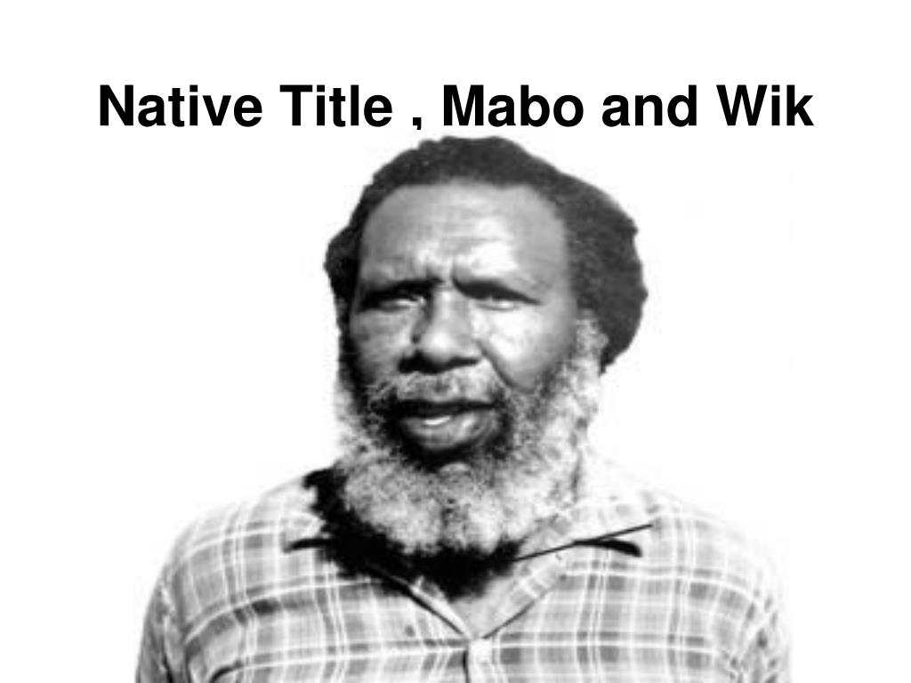 PPT - Native Title , Mabo and Wik PowerPoint Presentation, free ...