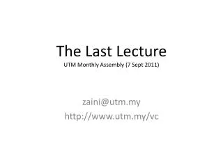 The L ast L ecture UTM Monthly Assembly (7 Sept 2011)