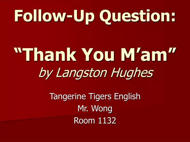 follow up question thank you m am by langston hughes