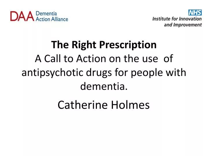 the right prescription a call to action on the use of antipsychotic drugs for people with dementia