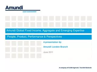 A presentation by Amundi London Branch June 2011
