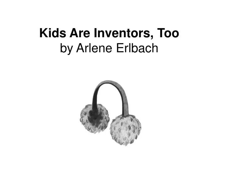 kids are inventors too by arlene erlbach