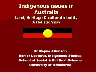 Indigenous issues in Australia Land, Heritage &amp; cultural identity A Holistic View