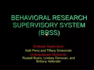 BEHAVIORAL RESEARCH SUPERVISORY SYSTEM (BRSS)