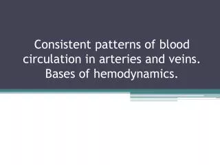 Consistent patterns of blood circulation in arteries and veins. Bases of hemodynamics .