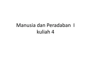manusia dan peradaban i kuliah 4