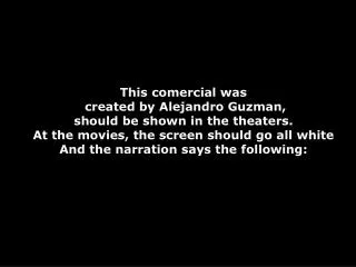This comercial was created by Alejandro Guzman, should be shown in the theaters.