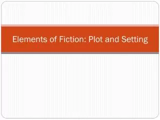 Elements of Fiction: Plot and Setting