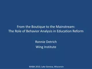 From the Boutique to the Mainstream: The Role of Behavior Analysis in Education Reform
