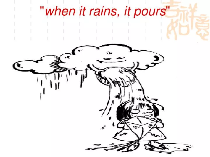 when it rains it pours