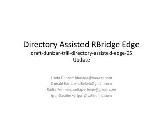 Directory Assisted RBridge Edge draft-dunbar-trill-directory-assisted-edge-05 Update