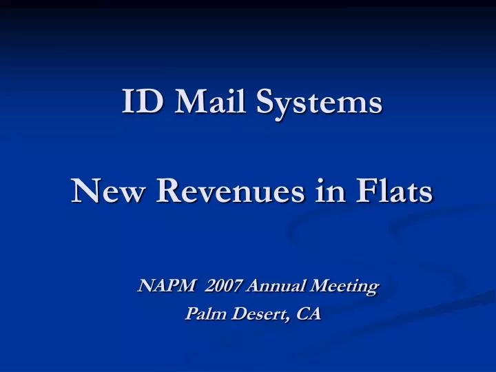 id mail systems new revenues in flats napm 2007 annual meeting palm desert ca
