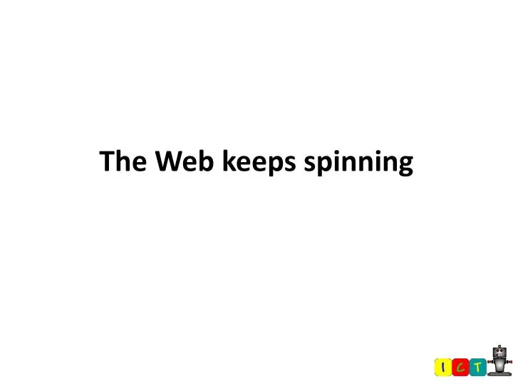 the web keeps spinning