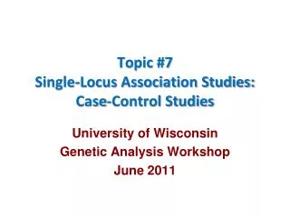 Topic #7 Single-Locus Association Studies: Case-Control Studies