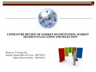 LITERATURE REVIEW OF MARKET SEGMENTATION, MARKET SEGMENT EVALUATION AND SELECTION