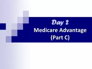 Day 2 Medicare Advantage (Part C)