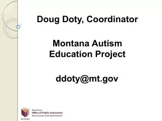 Doug Doty, Coordinator Montana Autism Education Project ddoty@mt