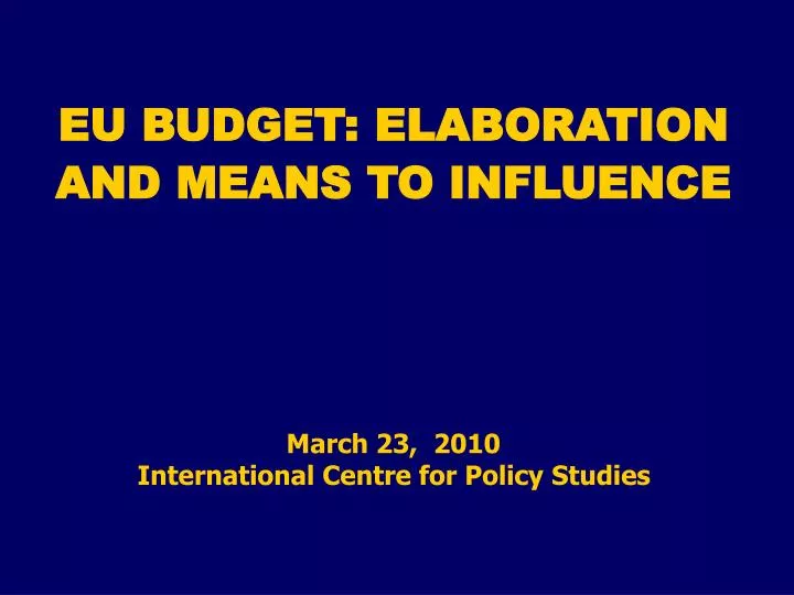 eu budget elaboration and means to influence march 23 2010 international centre for policy studies