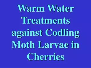 Warm Water Treatments against Codling Moth Larvae in Cherries