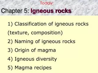 Classification of igneous rocks (texture, composition) 2) Naming of igneous rocks